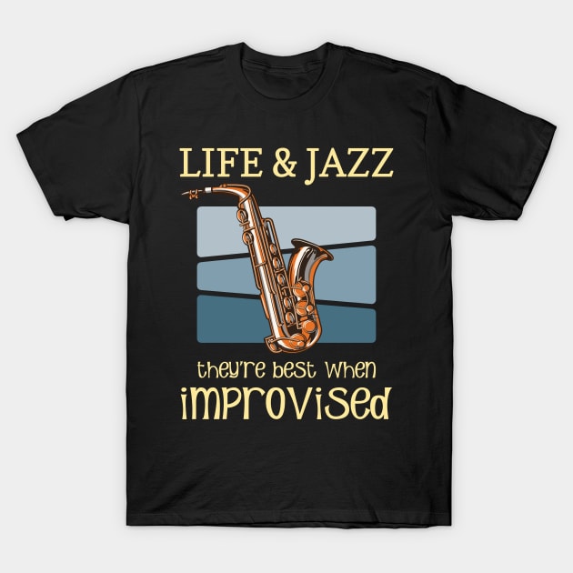 Life And Jazz - Jazz Saxophone - Jazz Music Lover Quotes T-Shirt by WIZECROW